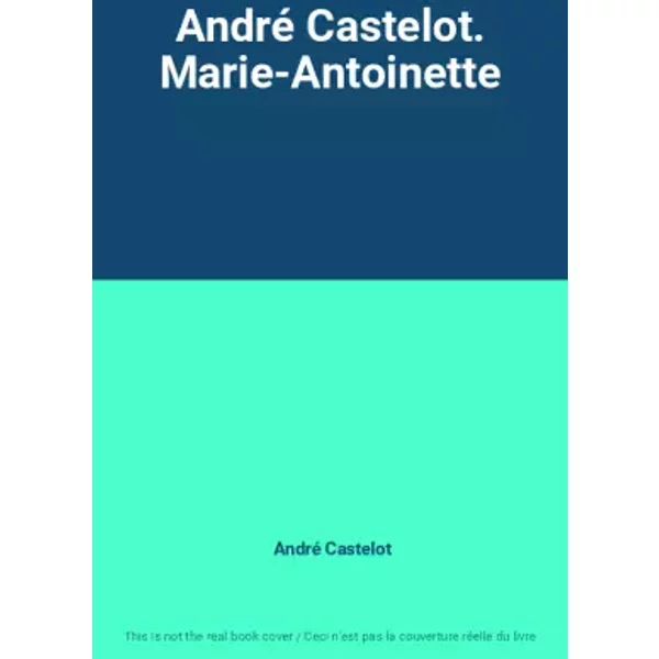 André Castelot. Marie-Antoinette - André Castelot-image