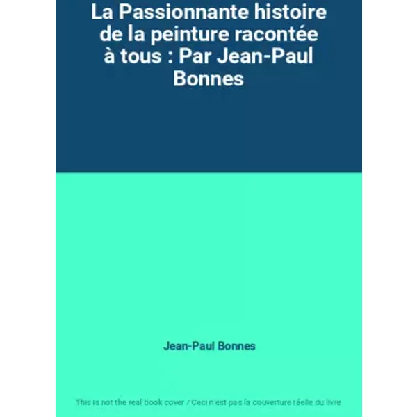 La Passionnante Histoire De La Peinture RacontéE à Tous : Par Jean-Paul Bonnes - Jean-Paul Bonnes-image