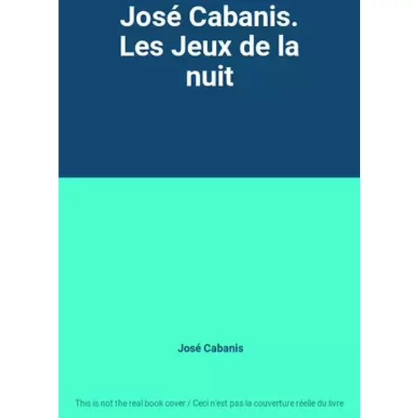 José Cabanis. Les Jeux de la nuit - José Cabanis