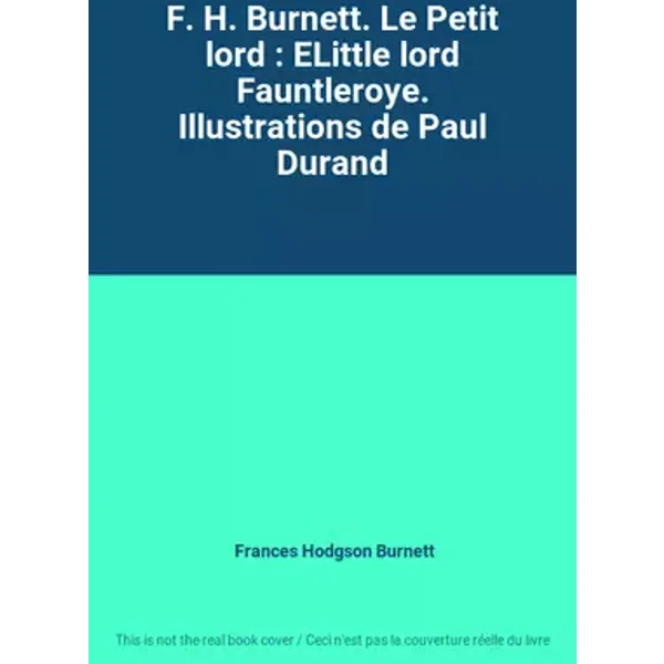 F. H. Burnett. Le Petit lord : ELittle lord Fauntleroye. Illustrations de Paul Durand - Frances Hodgson Burnett