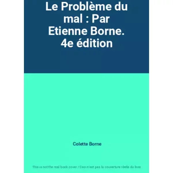 Le Problème du mal : Par Etienne Borne. 4e édition - Colette Borne