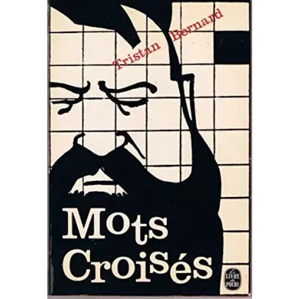 Tristan Bernard. Mots croisés : 101 grilles - Tristan Bernard