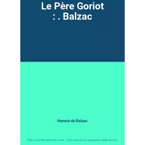 Le PèRe Goriot : . Balzac - Honoré De Balzac-image
