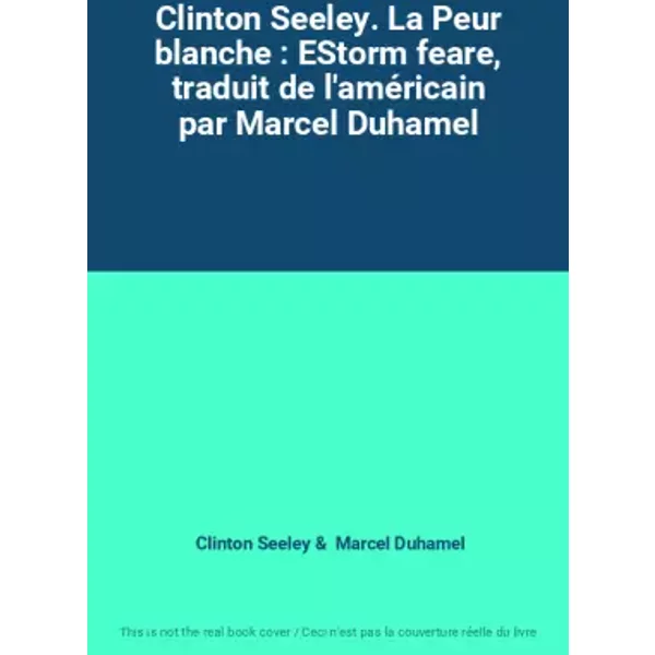 Clinton Seeley. La Peur blanche : EStorm feare, traduit de l'américain par Marcel Duhamel - Clinton Seeley, Marcel Duhamel