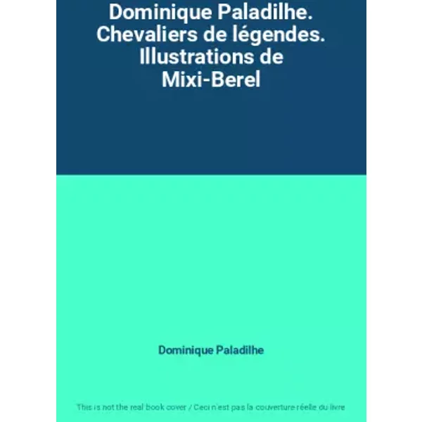 Dominique Paladilhe. Chevaliers De LéGendes. Illustrations De Mixi-Berel - Dominique Paladilhe-image