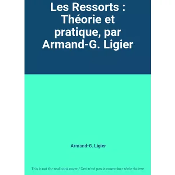 Les Ressorts : Théorie et pratique, par Armand-G. Ligier - Armand-G. Ligier