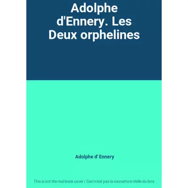 Adolphe d'Ennery. Les Deux orphelines - Adolphe d' Ennery