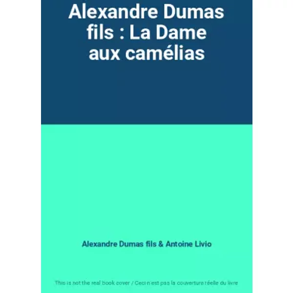 Alexandre Dumas Fils : La Dame Aux CaméLias - Alexandre Dumas Fils Et Antoine Livio-image