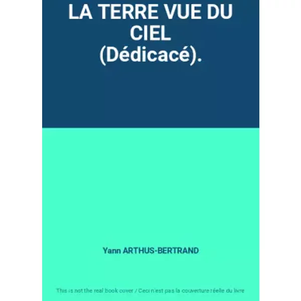 LA TERRE VUE DU CIEL (Dédicacé). - Yann ARTHUS-BERTRAND