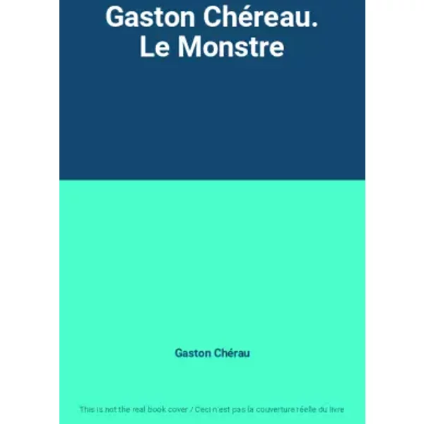 Gaston ChéReau. Le Monstre - Gaston ChéRau-image