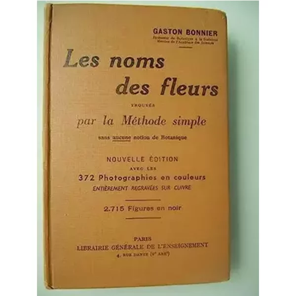 Gaston Bonnier,... Les Noms des fleurs : Trouvés par la méthode simple sans aucune notion de botanique... Figures... par B. Herincq et J. Po - Gaston Bonnier