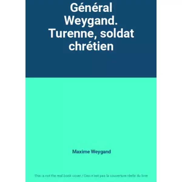 Général Weygand. Turenne, soldat chrétien - Maxime Weygand