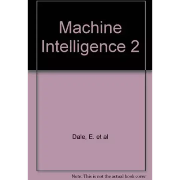 Machine Intelligence 2 - Ella and Michie, Donald (eds). Dale