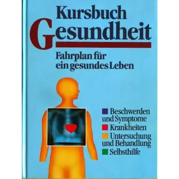 Kursbuch Gesundheit Fahrplan für ein gesundes Leben (Beschwerden und Symptome , Krankheiten , Untersuchung und Behandlung , Selbsthilfe) - Verena Corazza, Renate Daimler, Andrea Ernst ua.