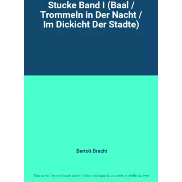 Stucke Band I (Baal / Trommeln in Der Nacht / Im Dickicht Der Stadte) - Bertolt Brecht