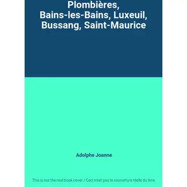 Plombières, Bains-les-Bains, Luxeuil, Bussang, Saint-Maurice - Adolphe Joanne