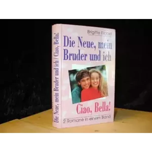Die Neue , mein Bruder und ich / Ciao, Bella !. Zwei Romane in einem Band. - Brigitte. Blobel