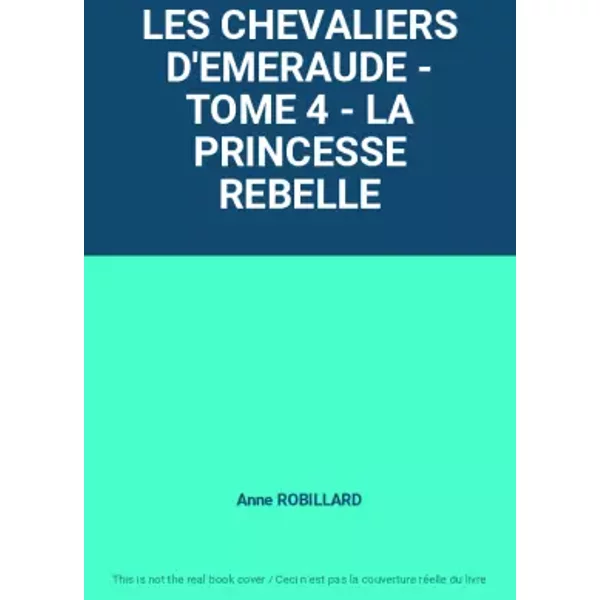 LES Chevaliers D'emeraude - Tome 4 - LA Princesse Rebelle - Anne Robillard-image