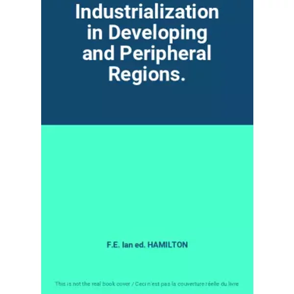 Industrialization in Developing and Peripheral Regions. - F.E. Ian ed. HAMILTON