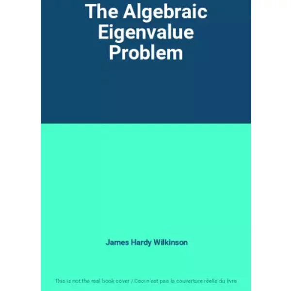 The Algebraic Eigenvalue Problem - James Hardy Wilkinson