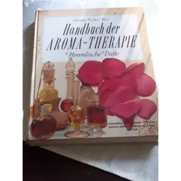 Handbuch der Aroma-Therapie - Himmlische Düfte - Anwendung wohlriechender Pflanzenessenzen und ihre Wirkung auf Körper und Seele - Illustrat - Susanne Fischer Rizzi