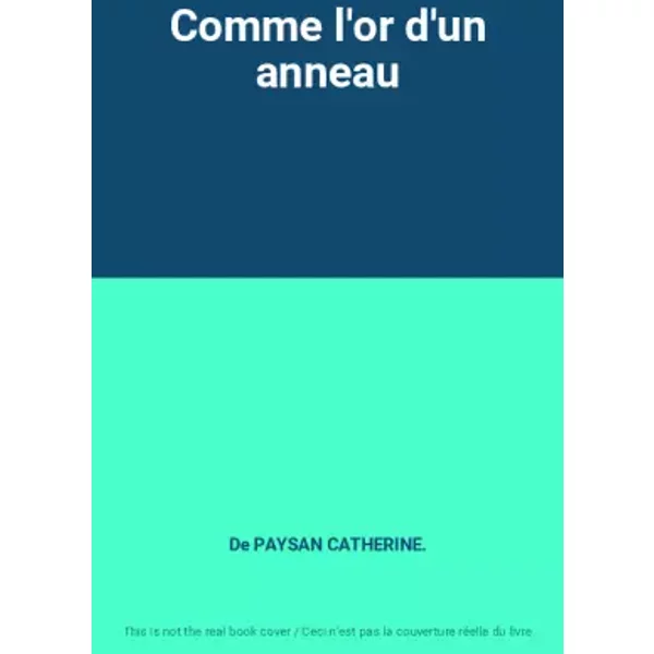 Comme l'or d'un anneau - De PAYSAN CATHERINE.