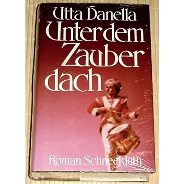 Unter dem Zauberdach. - Utta Danella