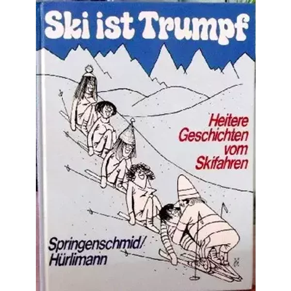 Ski ist Trumpf; Heitere Geschichten vom Skifahren