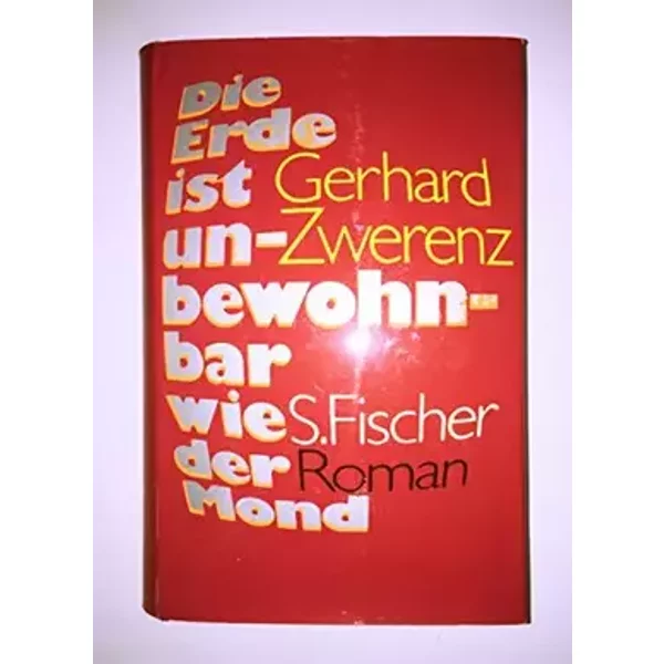 Die Erde ist unbewohnbar wie der Mond - Roman, - Zwerenz Gerhard