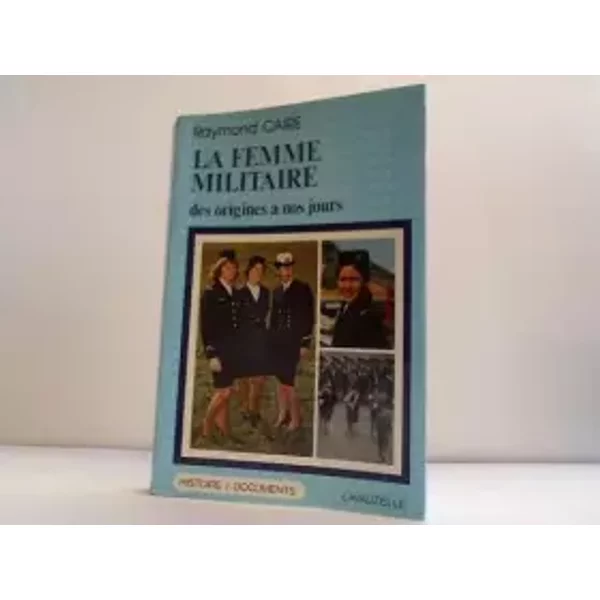 La Femme Militaire Des Origines A Nos Jours - Raymond Caire-image