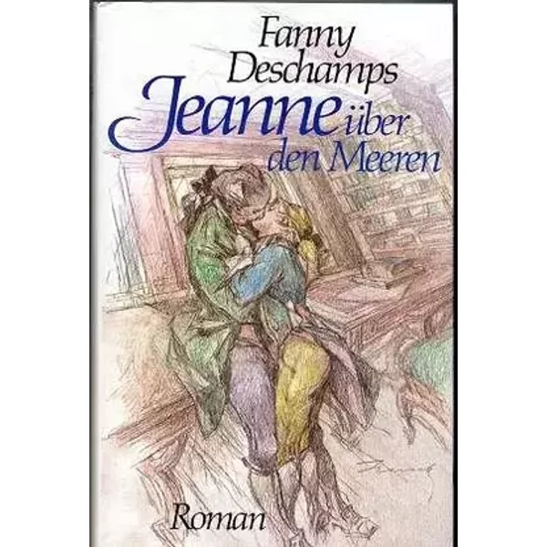 Jeanne über den Meeren : Roman.