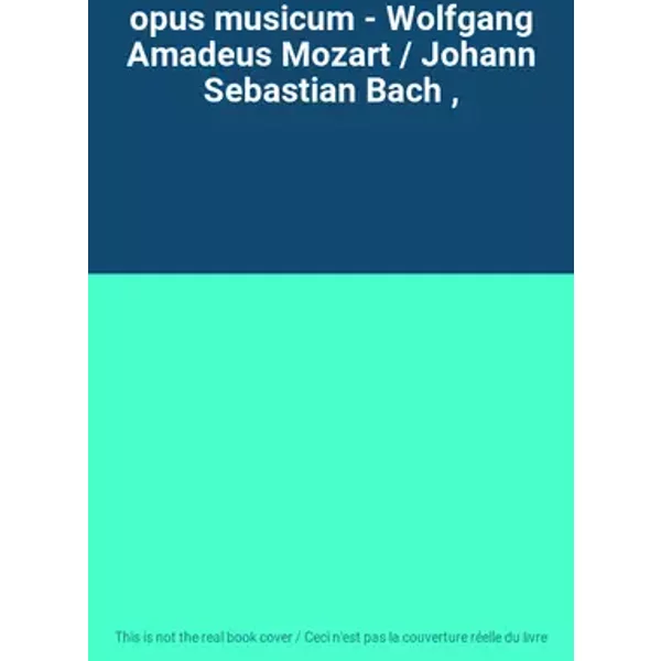 opus musicum - Wolfgang Amadeus Mozart / Johann Sebastian Bach ,