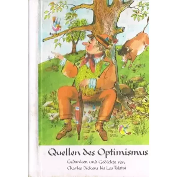 Quellen des Optimismus : Gedanken und Gedichte von Dickens, Goethe, Keller ... - von Dickens bis Tolstoi u.a.