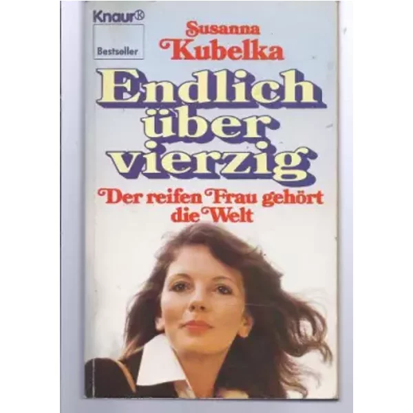 Endlich über vierzig - Susanna Kubelka