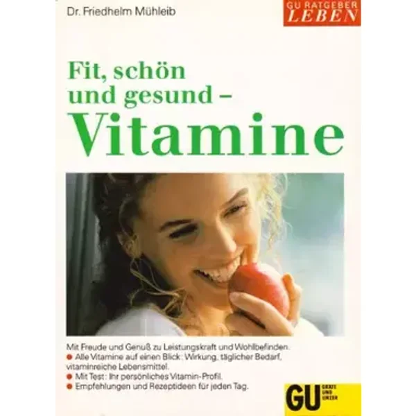 Fit, schön & gesund - Vitamine. Zu Leistungskraft und Wohlbefinden. Vitamine gezielt einsetzen. Test: Ihr persönliches Vitamin-Profil. Rezep - Friedhelm Mühleib