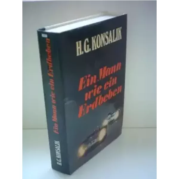 Ein Mann wie ein Erdbeben. - HEINZ G. KONSALIK