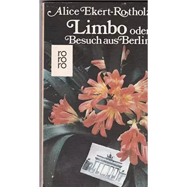 Limbo oder Besuch aus Berlin - Alice Ekert- Rotholz