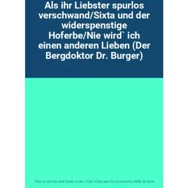 Als Ihr Liebster Spurlos Verschwand/Sixta Und Der Widerspenstige Hoferbe/Nie Wird` Ich Einen Anderen Lieben (Der Bergdoktor Dr. Burger)-image