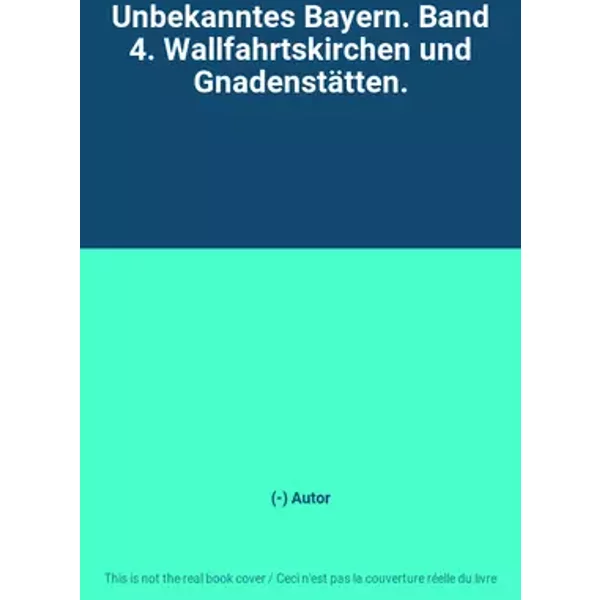 Unbekanntes Bayern. Band 4. Wallfahrtskirchen und Gnadenstätten. - (-) Autor