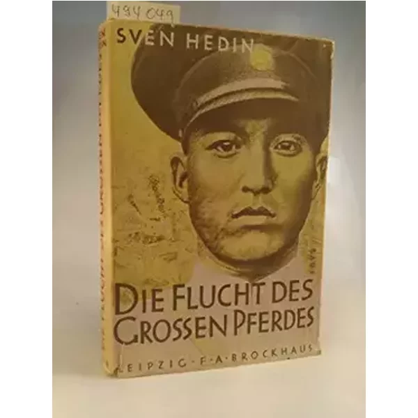 Hedin die Flucht des großen Pferdes, Brockhaus 1942, 10. Auflage, 262 Seiten,bilder, Karte - unknown author