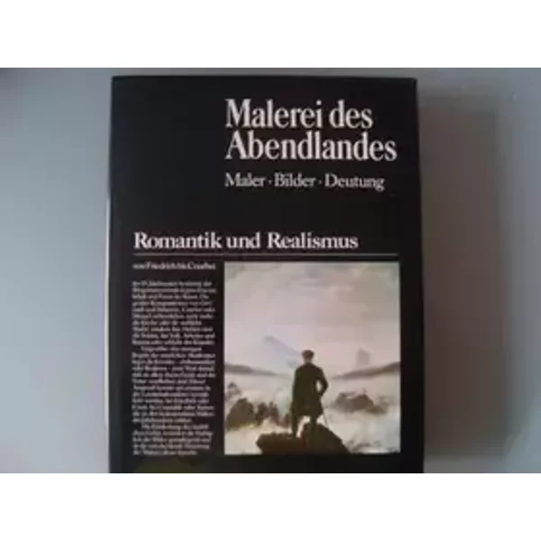 Malerei des Abendlandes. Romantik und Realismus von Friedrich bis Courbet. Maler Bilder Deutung.