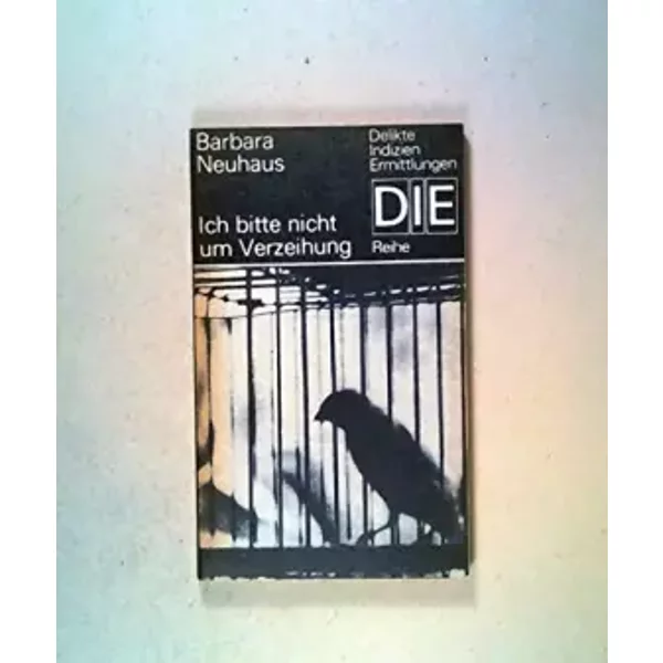 Ich Bitte Nicht Um Verzeihung. Kriminalroman. - Barbara Neuhaus-image