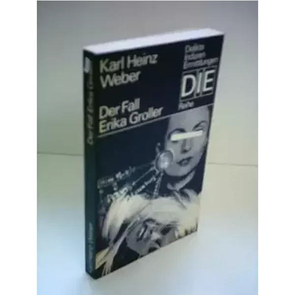 Der Fall Erika Groller. DIE-Reihe - KARL HEINZ. WEBER