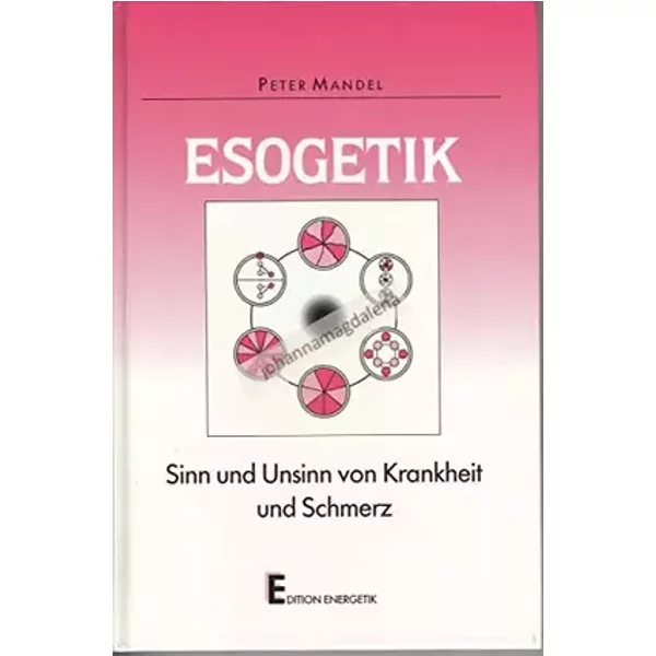 Esogetik : Sinn und Unsinn von Krankheit und Schmerz.