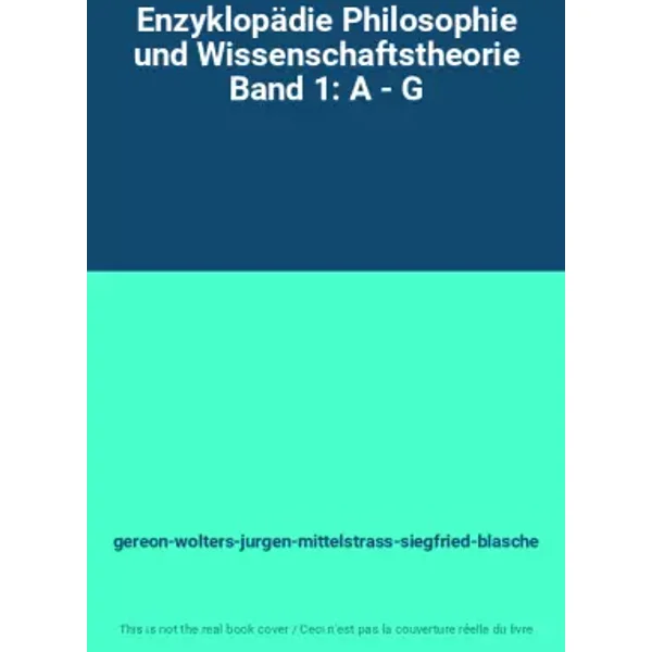 Enzyklopädie Philosophie und Wissenschaftstheorie Band 1: A - G - gereon-wolters-jurgen-mittelstrass-siegfried-blasche