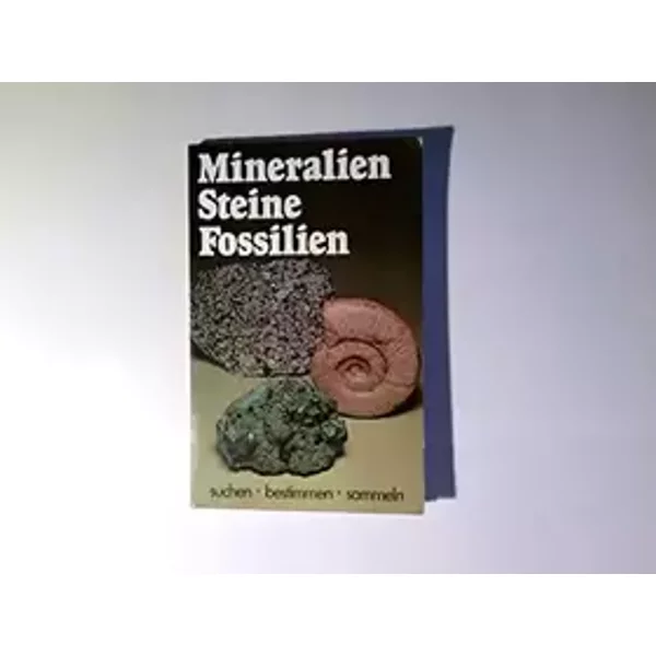 Mineralien, Steine, Fossilien. Suchen-Bestimmen-Sammeln