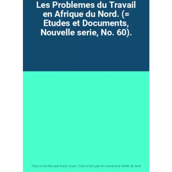 Les Problemes Du Travail En Afrique Du Nord. (= Etudes Et Documents, Nouvelle Serie, No. 60).-image
