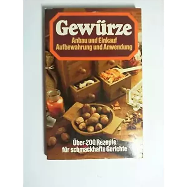 Gewürze Anbau und Einkauf Aufbewahrung und Anwendung - Marianne Claus