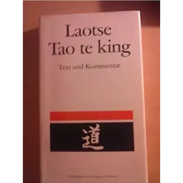 Laotse - Tao te King - Das Buch vom Sinn und Leben - Text und Kommentar - Übersetzt und mit einem Kommentar von Richard Wilhelm