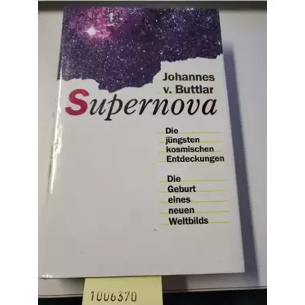 Supernova. Die jungsten kosmischen Entdeckungen. Die Geburt eines neuen Weltbilds. - Johannes V. Buttlar